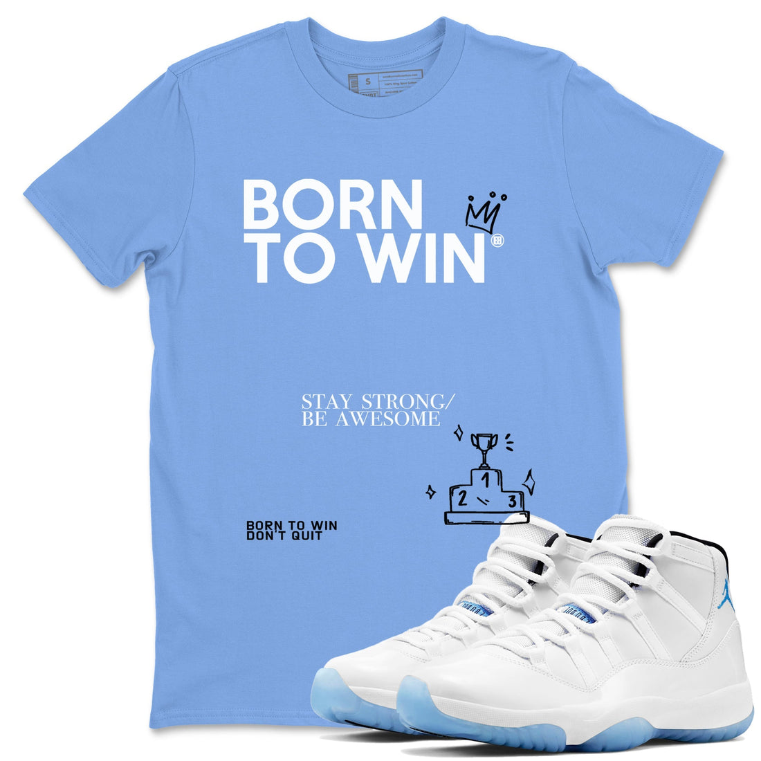 Born To Win Sneaker Tees - Air Jordan 11 Legend Blue