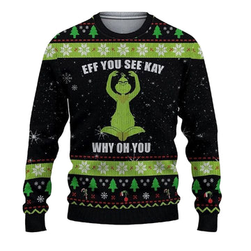 Eff You See Kay Why Oh You The Grinch 3d Ugly Christmas Sweater ? Usalast