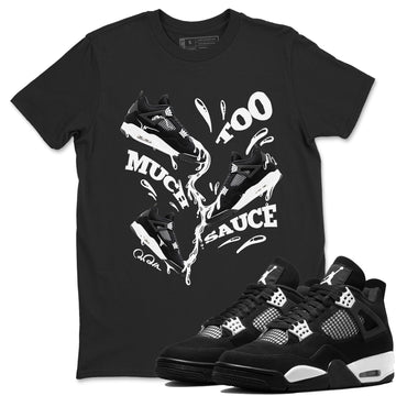 Too Much Sauce Sneaker Tees - Air Jordan 4 White Thunder