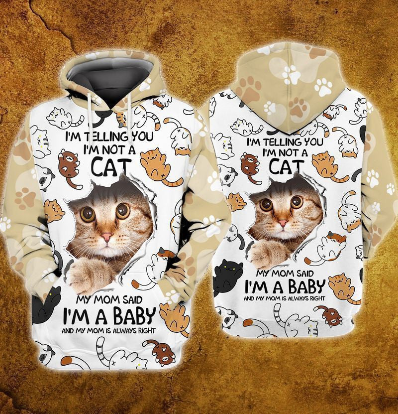 I'm A Baby I Am Telling You I Am Not A Cat My Mom Said I Am A Baby And My Mom Is Always Right For Men And Women 3d Hoodie Zip Hoodie