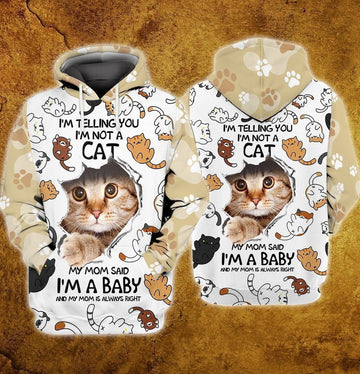 I'm A Baby I Am Telling You I Am Not A Cat My Mom Said I Am A Baby And My Mom Is Always Right For Men And Women 3d Hoodie Zip Hoodie