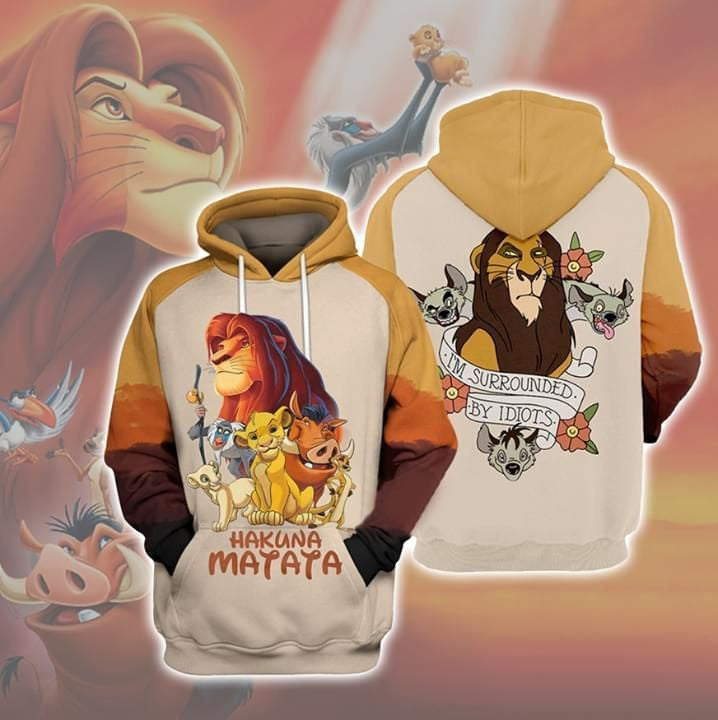 The Lion King Hakuna Matata I'm Surrounded By Idiots 3d Hoodie