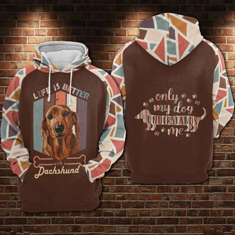 Dachshund Dog Life Is Better With A Dachshund Only My Dog Understands Me Over Print 3d Hoodie Zip Hoodie