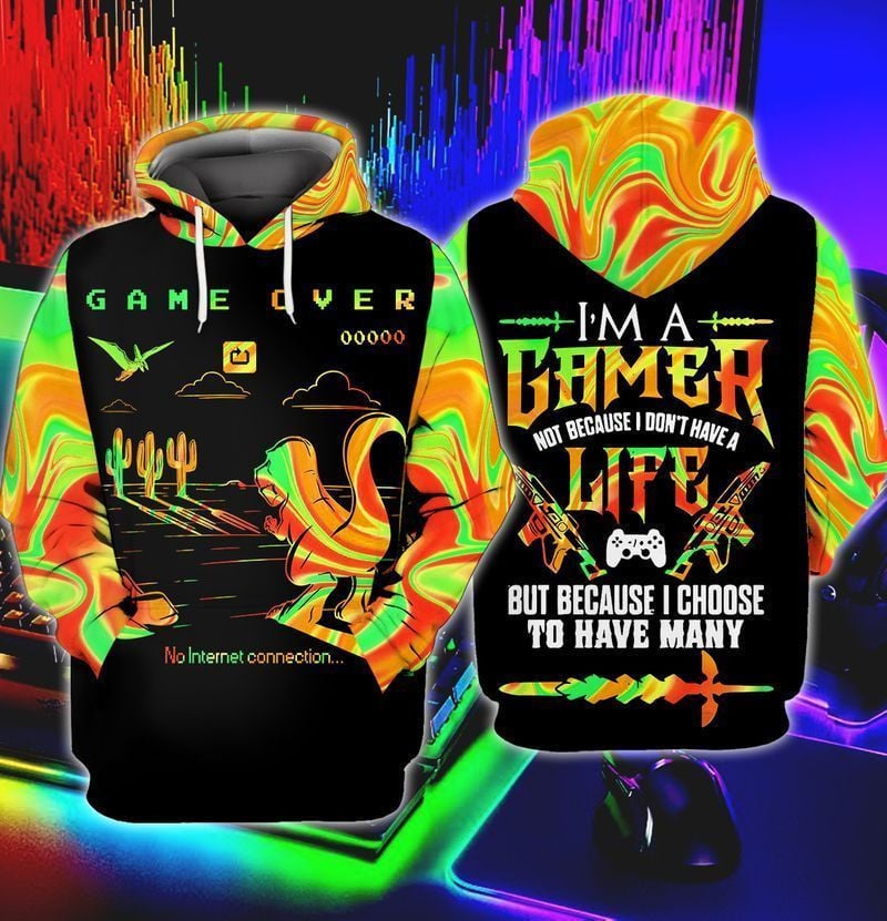 Gamer I Am A Gamer Not Because I Don't Have A Life But Because I Choose To Have Many For Men And Women 3d Hoodie Zip Hoodie