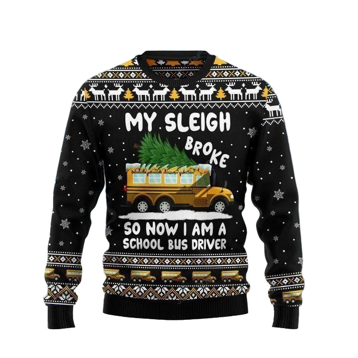 My Sleigh Broke So Now I Am A School Bus Driver Ugly Sweater, Bus Driver Christmas Sweater, Bus Driver Christmas Gift, Bus Driver Christmas Shirt