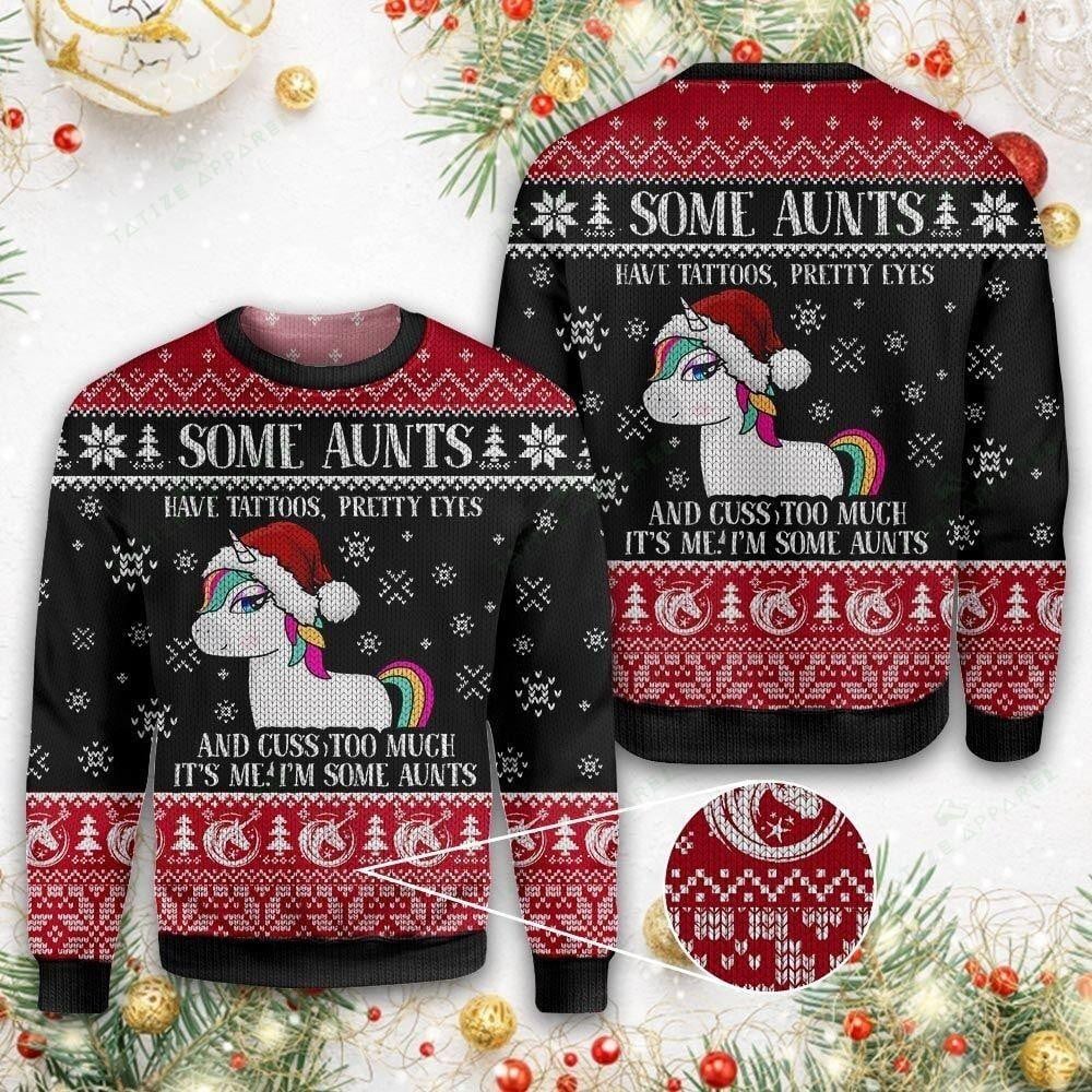 Unicorn Christmas Ugly Sweater, Unicorn Christmas Gift, Some Aunt Have Tattoos Pretty Eyes And Cuss Too Much It's Me I'm Some Aunts Shirt