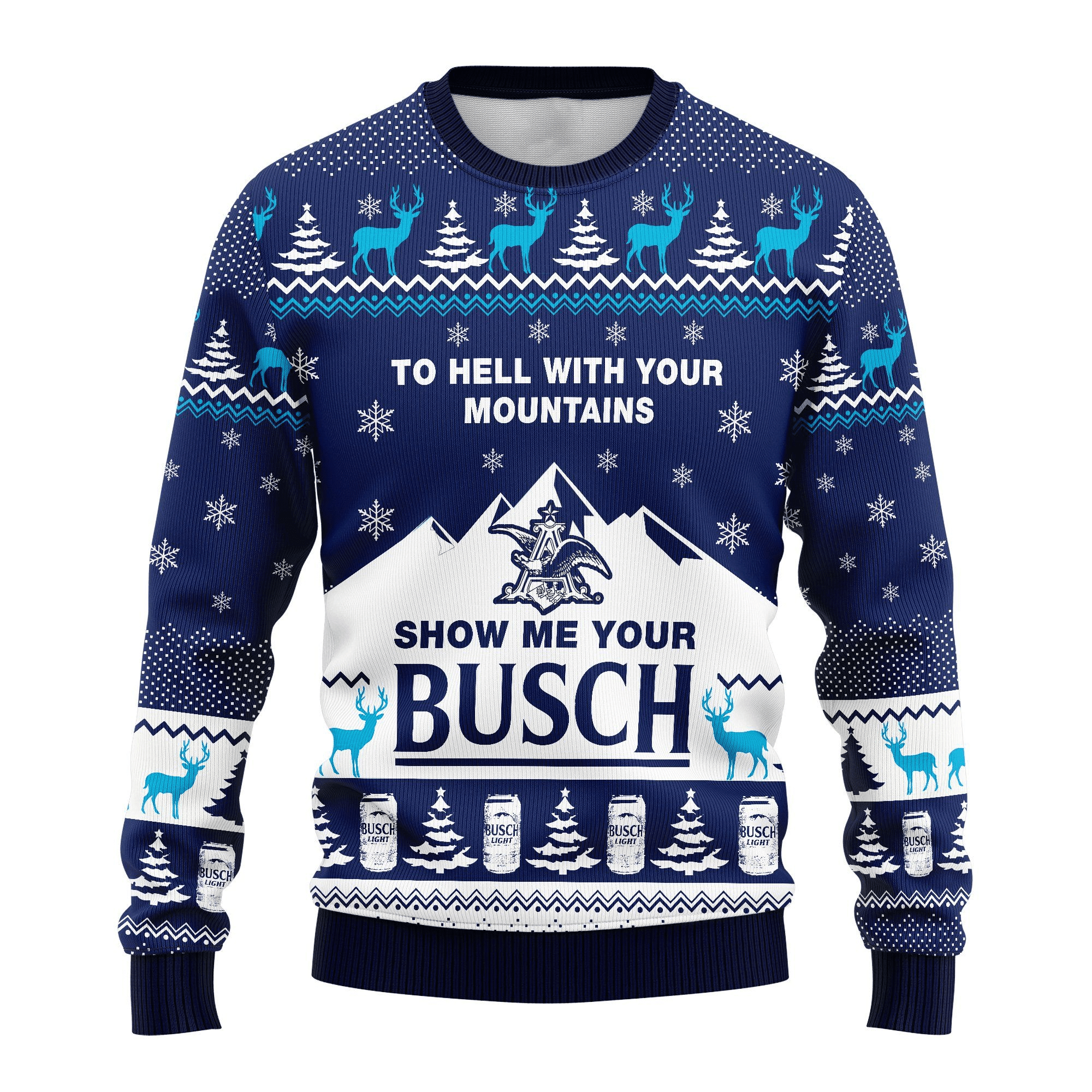 Busch Light To Hell With Your Mountains Show Me Your Busch Ugly Sweater Gifts, Busch Beer Gift Fan Ugly Sweater