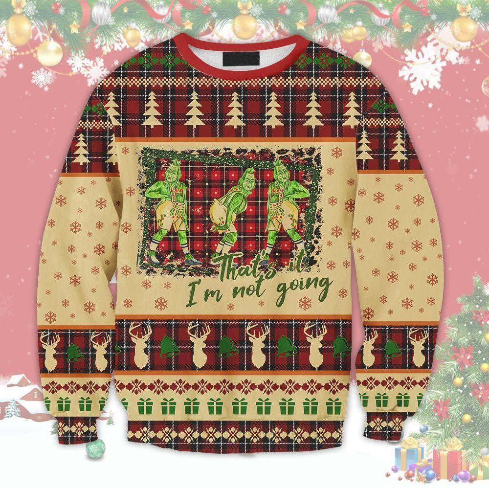 Grinch That's It I'm Not Going Ugly Sweater, Christmas Gift, Grinch That's It I'm Not Going Ugly Christmas Sweater