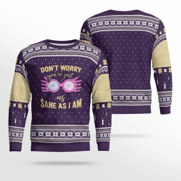 Dont' Worry You're Just As Sane I Am Ugly Sweater, Christmas Gift , Dont' Worry You're Just As Sane I Am Ugly Christmas Sweater 671