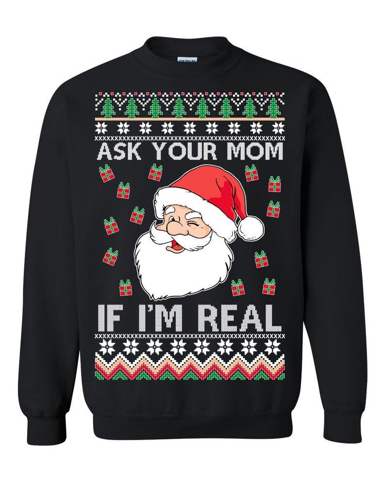 Santa Claus Ask Your Mom If I'm Real Ugly Sweatshirt, Christmas Ugly Sweater