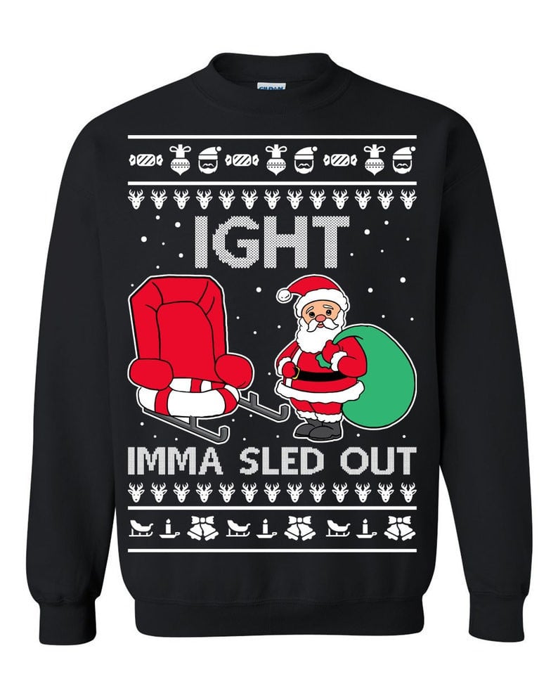 Ight Imma Sled Out Santa Claus Merry Christmas Ugly Sweatshirt, Christmas Ugly Sweater