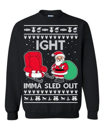 Ight Imma Sled Out Santa Claus Merry Christmas Ugly Sweatshirt, Christmas Ugly Sweater