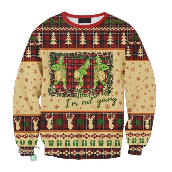 Grinch That's It I'm Not Going Ugly Sweater, Christmas Gift, Grinch That's It I'm Not Going Ugly Christmas Sweater 652