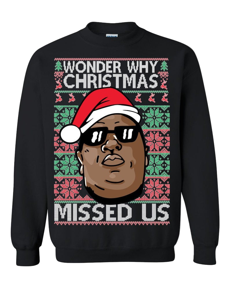 Notorious B.i.g. Wonder Why Christmas Missed Us Ugly Sweatshirt, Christmas Ugly Sweater