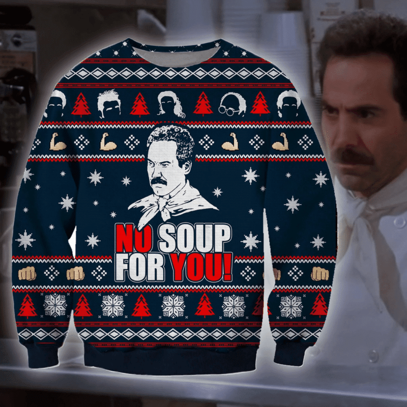 Funny No Soup For You Ugly Christmas Sweater