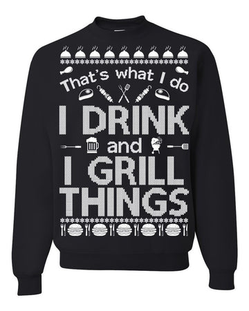 That's What I Do I Drink And I Grill Things Ugly Sweatshirt, Christmas Ugly Sweater