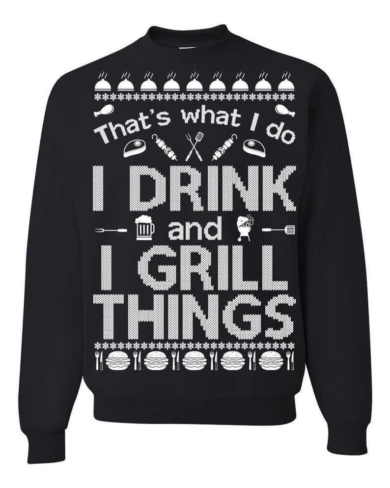 That's What I Do I Drink And I Grill Things Ugly Sweatshirt, Christmas Ugly Sweater