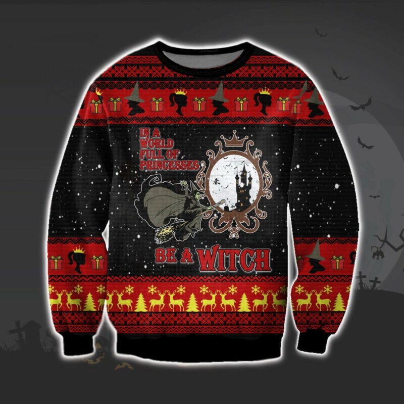 Merry Christmas Wicked Witch Xmas Sweater, In A World Full Of Princesses Be A Witch Ugly Sweatshirt, Christmas Ugly Sweater
