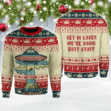 Get In Loser We Are Doing Butt Stuff Ugly Christmas Sweater