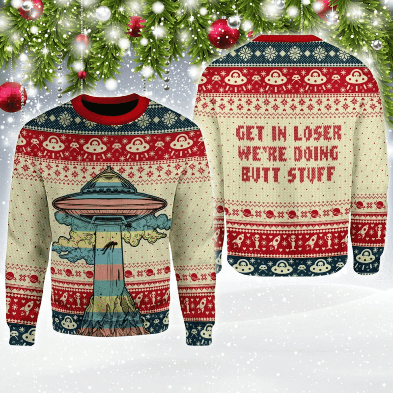 Get In Loser We Are Doing Butt Stuff Ugly Christmas Sweater