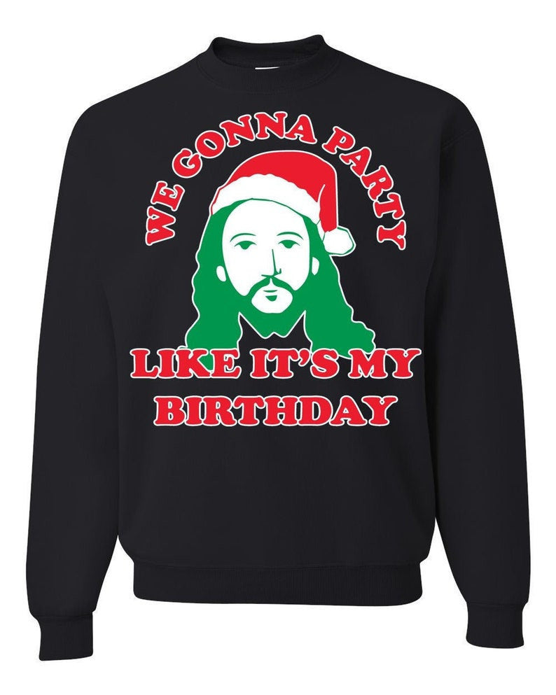 Jesus We Gonna Party Like It's My Birthday Ugly Sweatshirt, Christmas Ugly Sweater