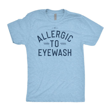 Allergic To Eyewash T-Shirt
