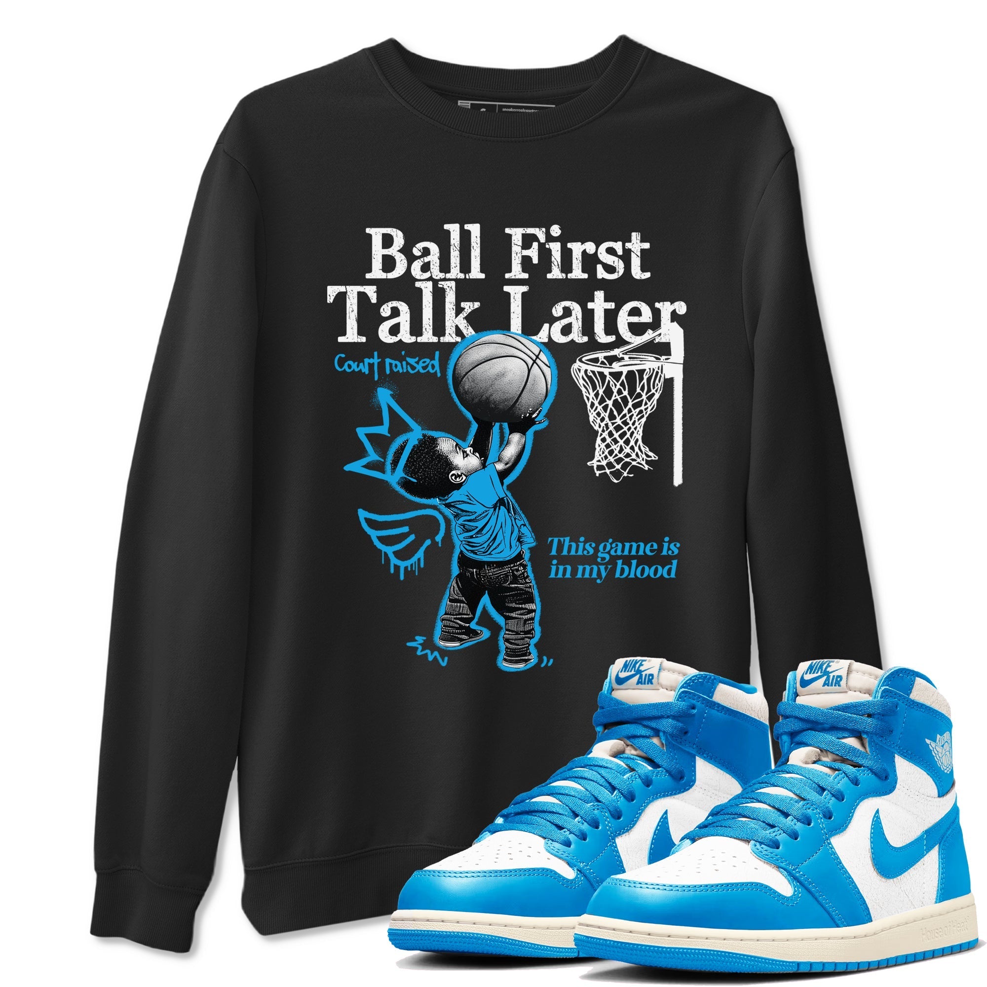 Ball First Talk Later Sneaker Tees - Air Jordan 1 UNC Reimagined