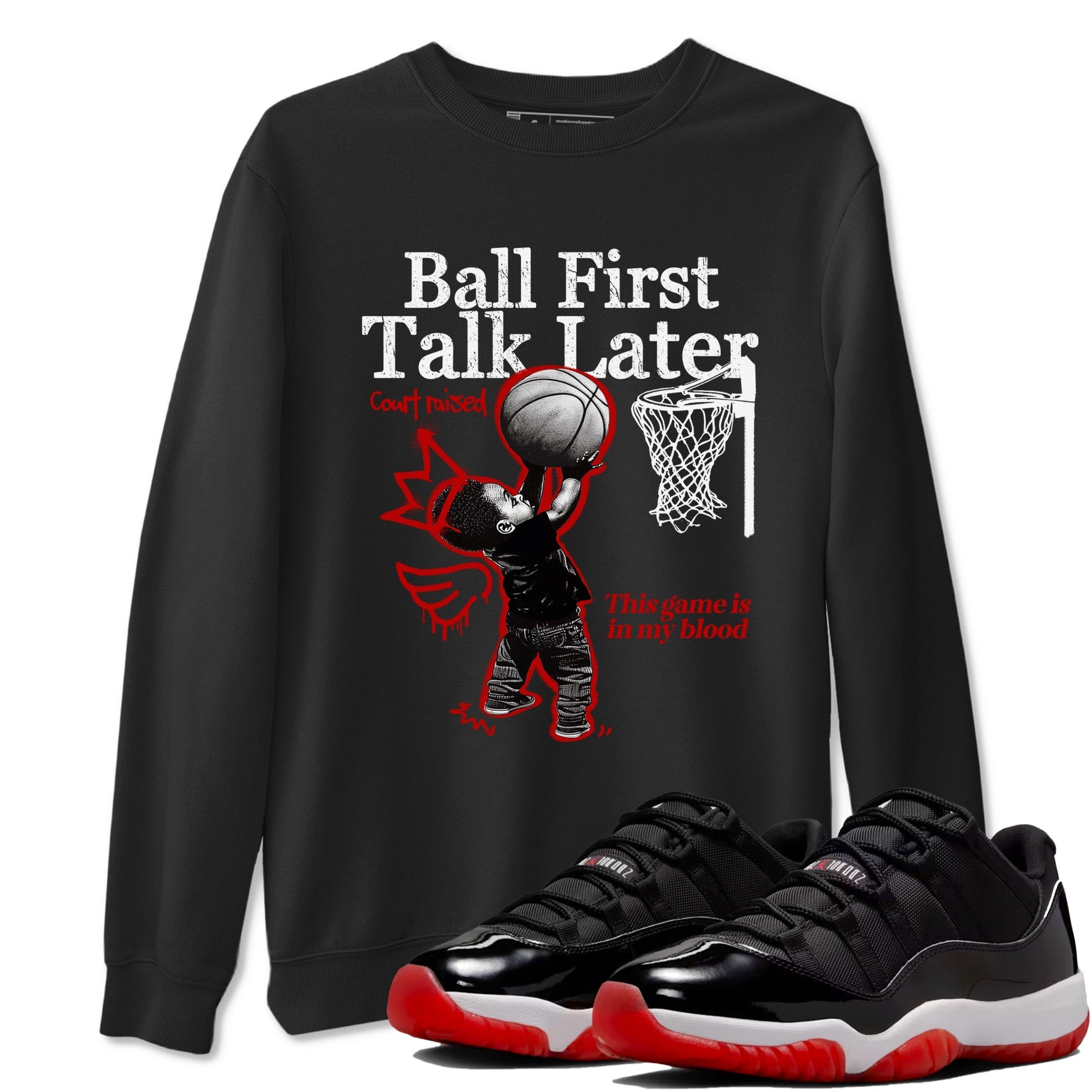 Ball First Talk Later Sneaker Tees - Air Jordan 11 Bred