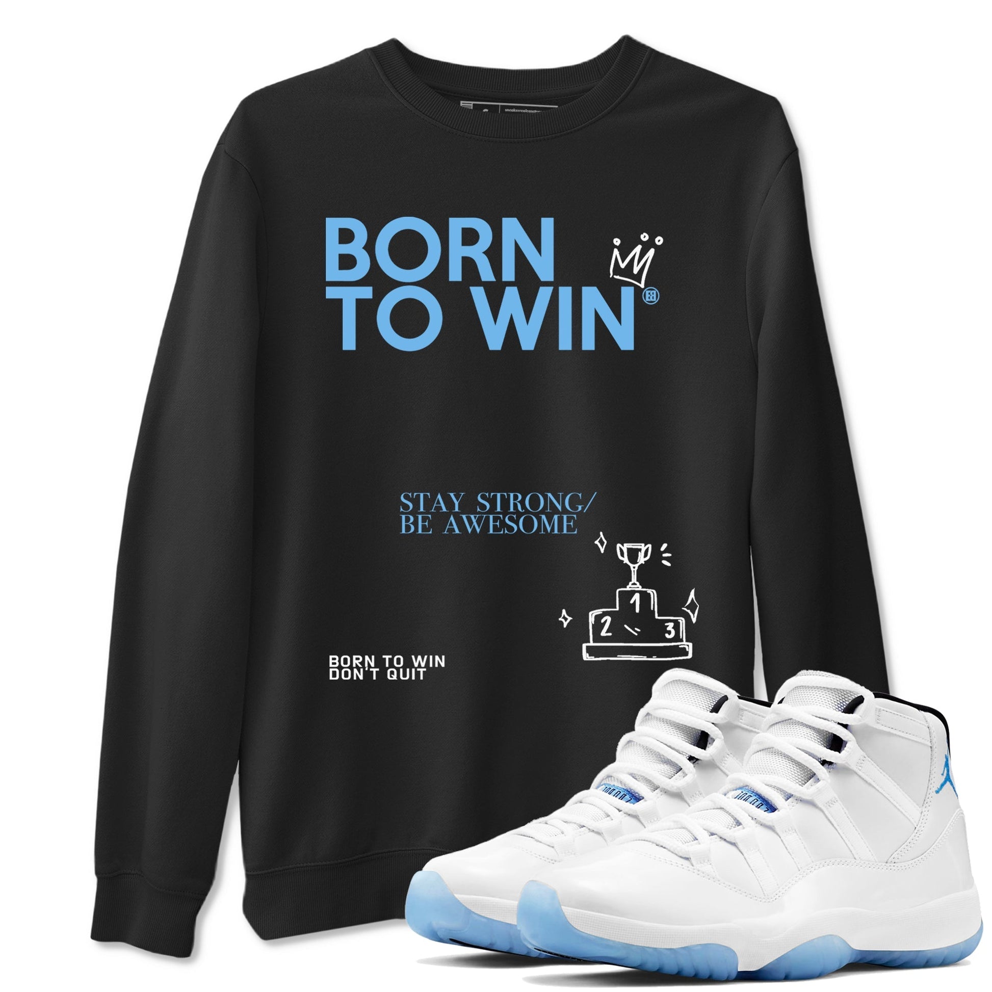 Born To Win Sneaker Tees - Air Jordan 11 Legend Blue