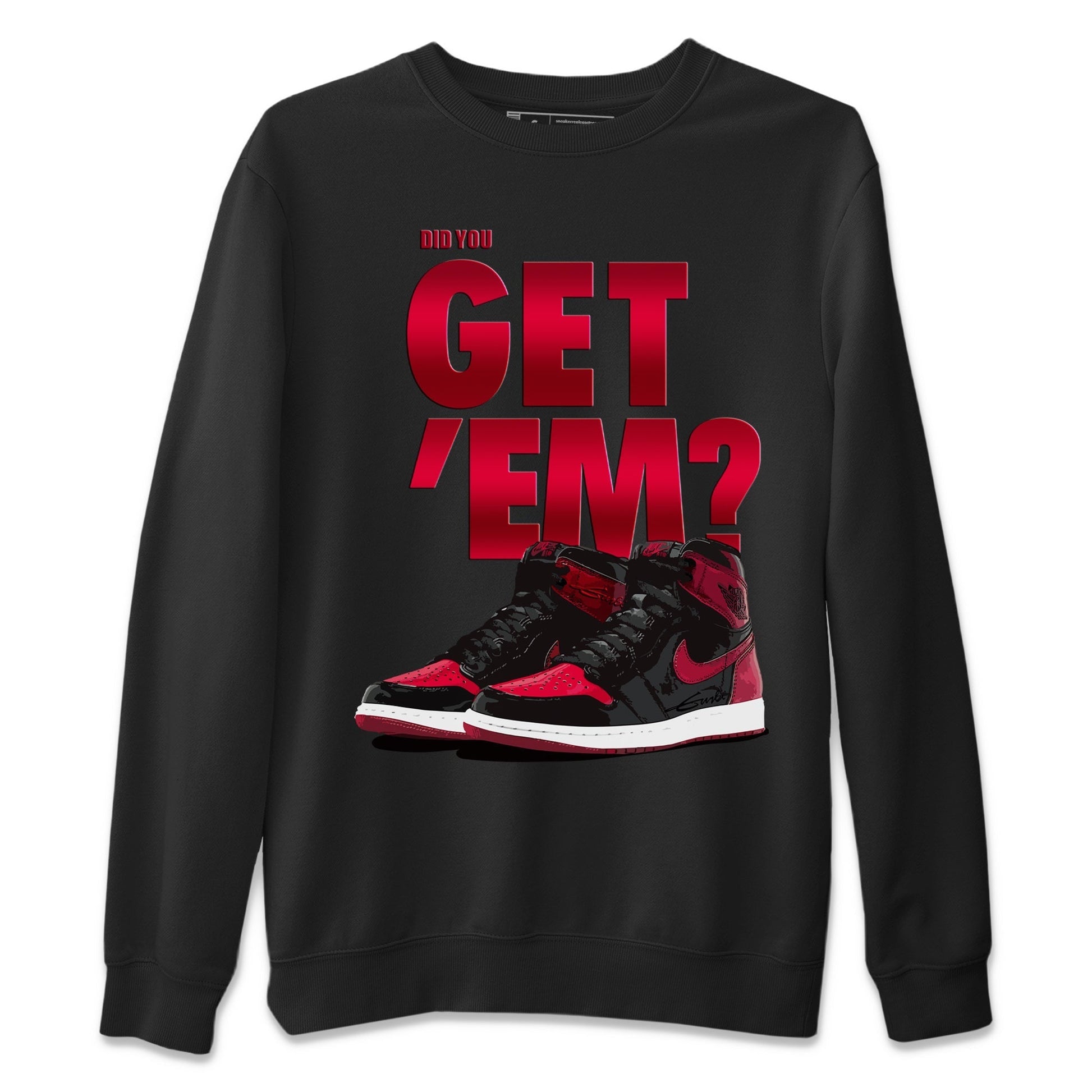Did You Get 'Em Unisex Tops - Air Jordan 1 Bred Patent
