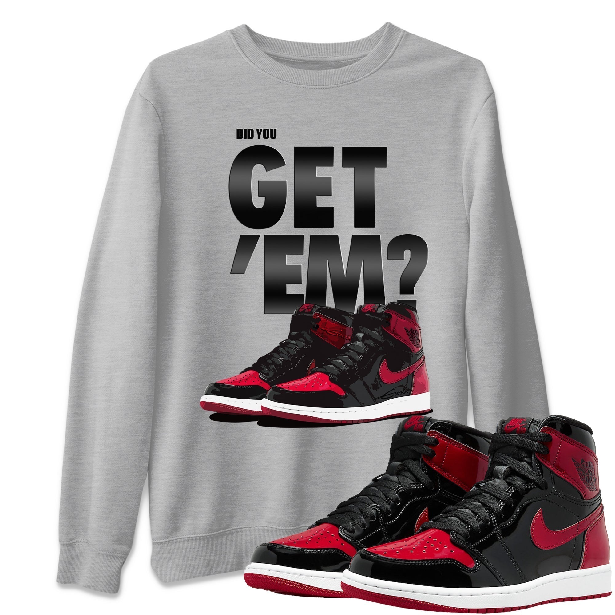 Did You Get 'Em Unisex Tops - Air Jordan 1 Bred Patent