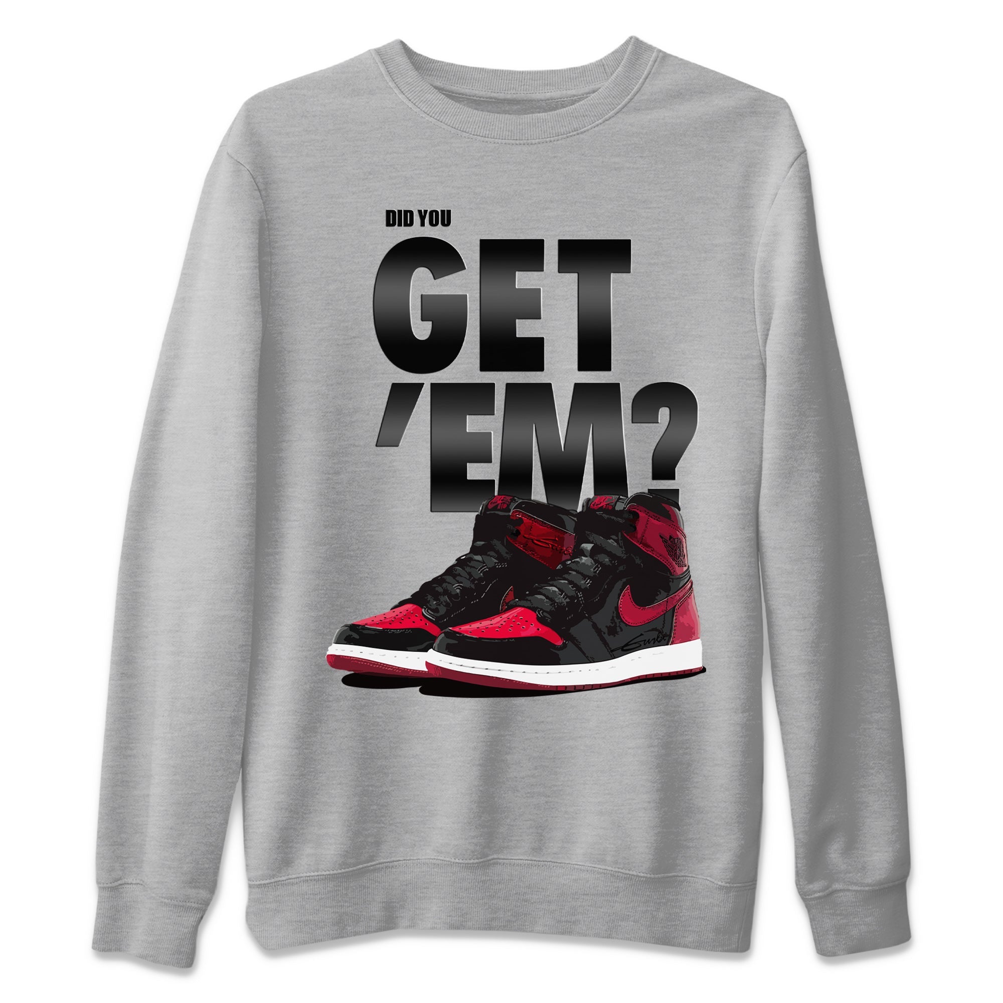 Did You Get 'Em Unisex Tops - Air Jordan 1 Bred Patent