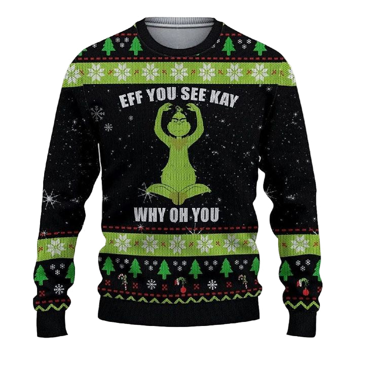 Eff You See Kay Why Oh You The Grinch 3d Ugly Christmas Sweater ? Usalast