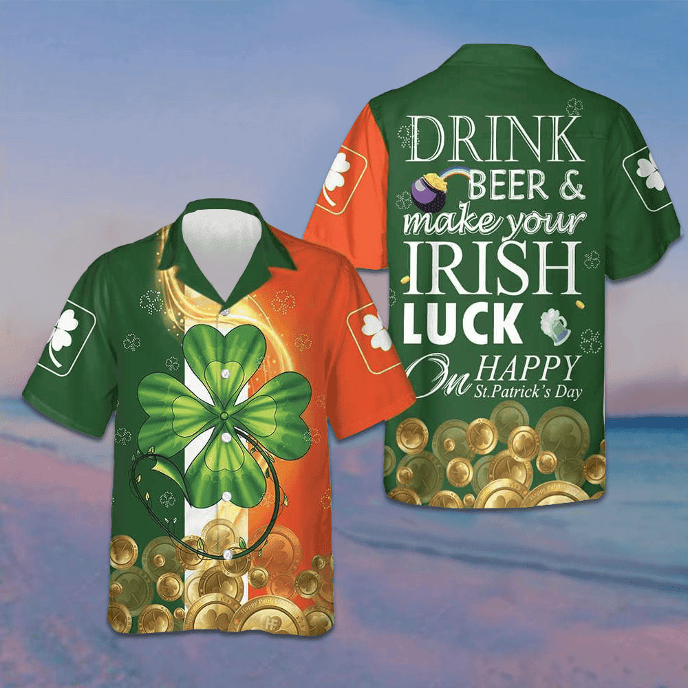 Drink Beer And Make Your Irish On Happy St Patrick's Day Hawaiian Shirt Gifts For Irish