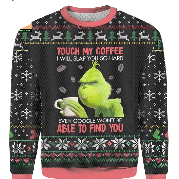 Grinch Dont Touch My Coffee Christmas Ugly Xmas 3D Sweater ? Usalast