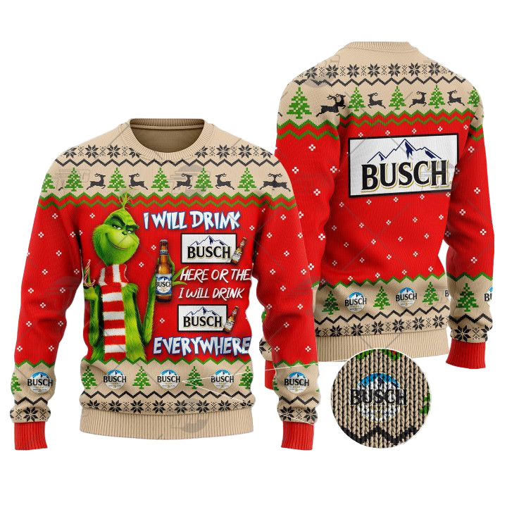 Grinch I Will Drink Here Or There I Will Drink Everywhere Busch Beer Christmas Sweater ? Usalast