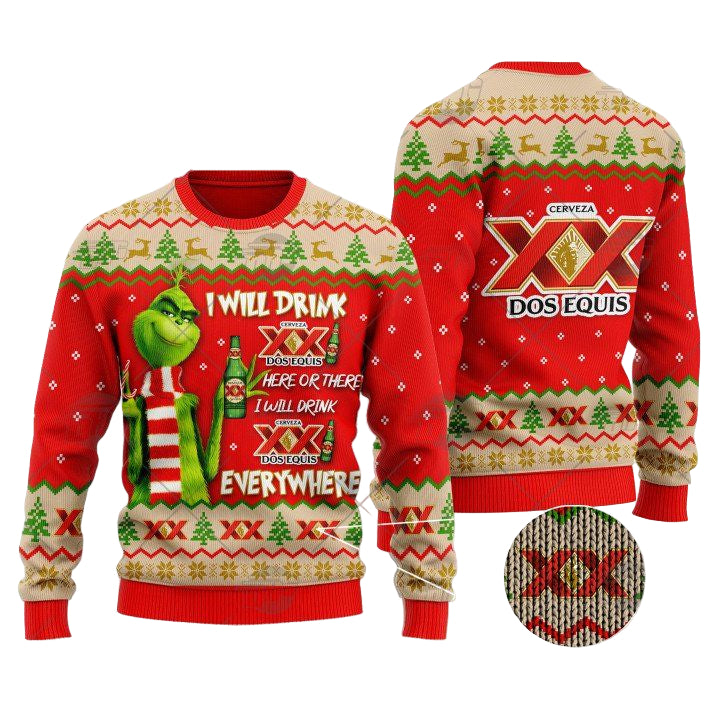 Grinch I Will Drink Here Or There I Will Drink Everywhere Dos Equis Beer Christmas Sweater ? Usalast