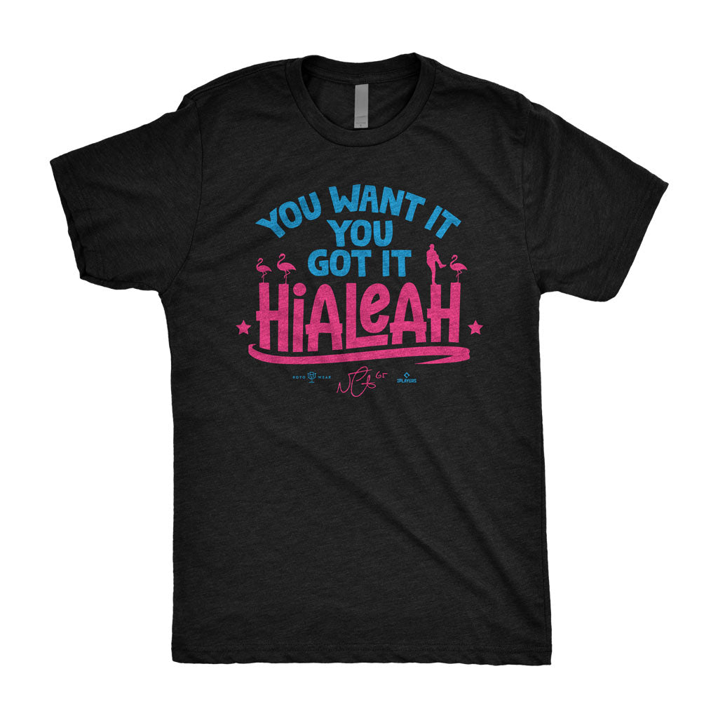 Hialeah: You Want It, You Got It T-Shirt