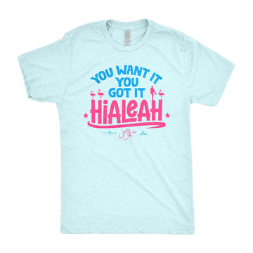 Hialeah: You Want It, You Got It T-Shirt
