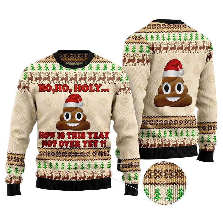 Ho Ho Hoy How Is This Year Not Over Yet Unisex 3D Ugly Christmas Sweater ? Usalast