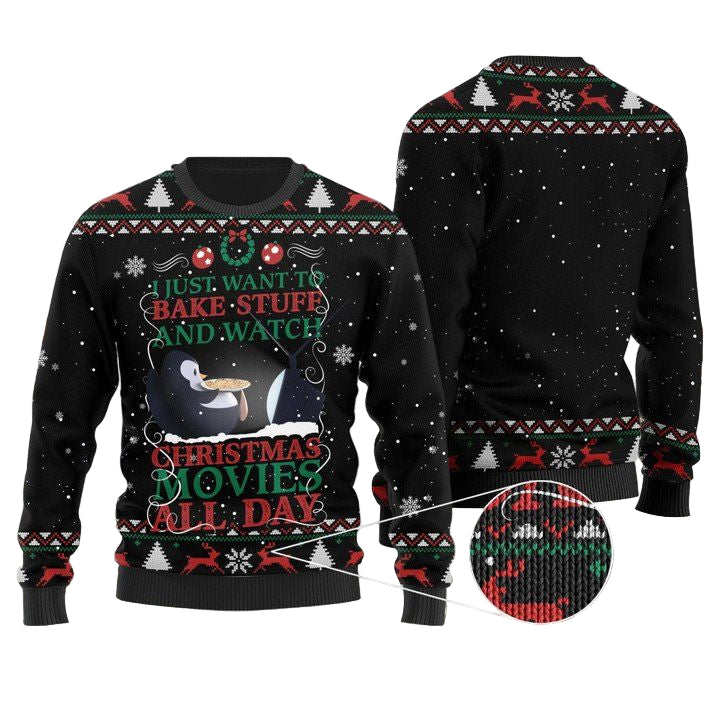 I Just Want To Bake Stuff And Watch Christmas Movies All Day Penguin Ugly Christmas Sweater ? Usalast