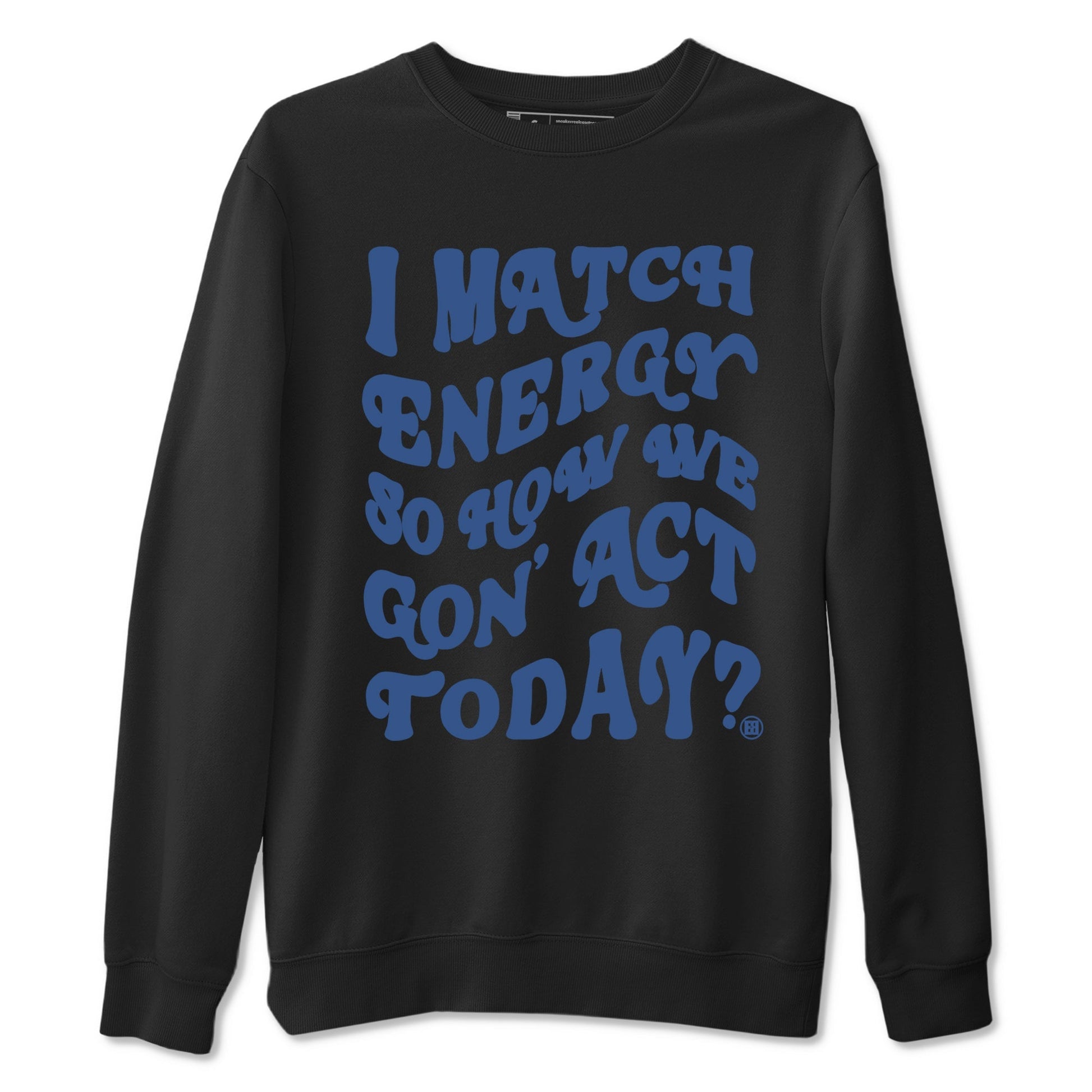 I Match Energy So How We Gon Act Today Sneaker Tees - Air Jordan 3 A Ma Maniere x Diffused Blue