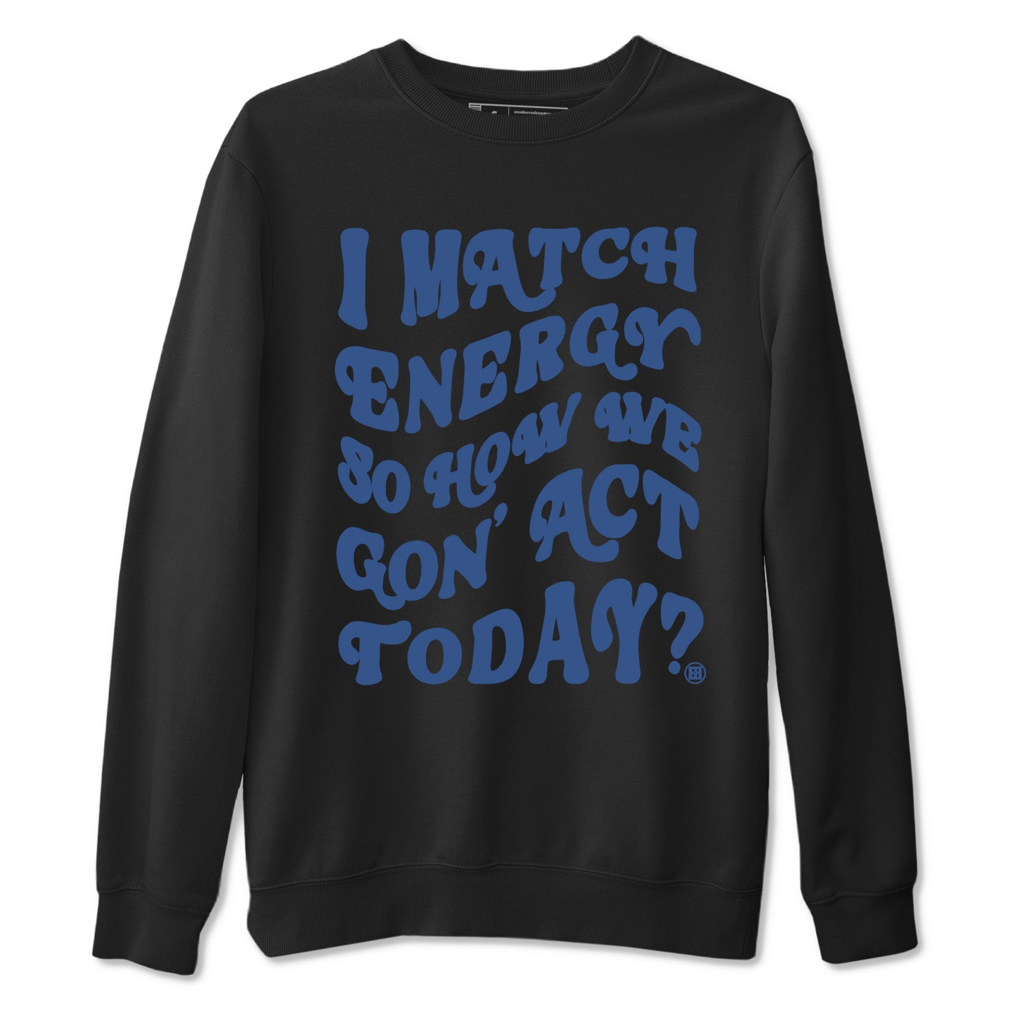 I Match Energy So How We Gon Act Today Sneaker Tees - Air Jordan 3 A Ma Maniere x Diffused Blue
