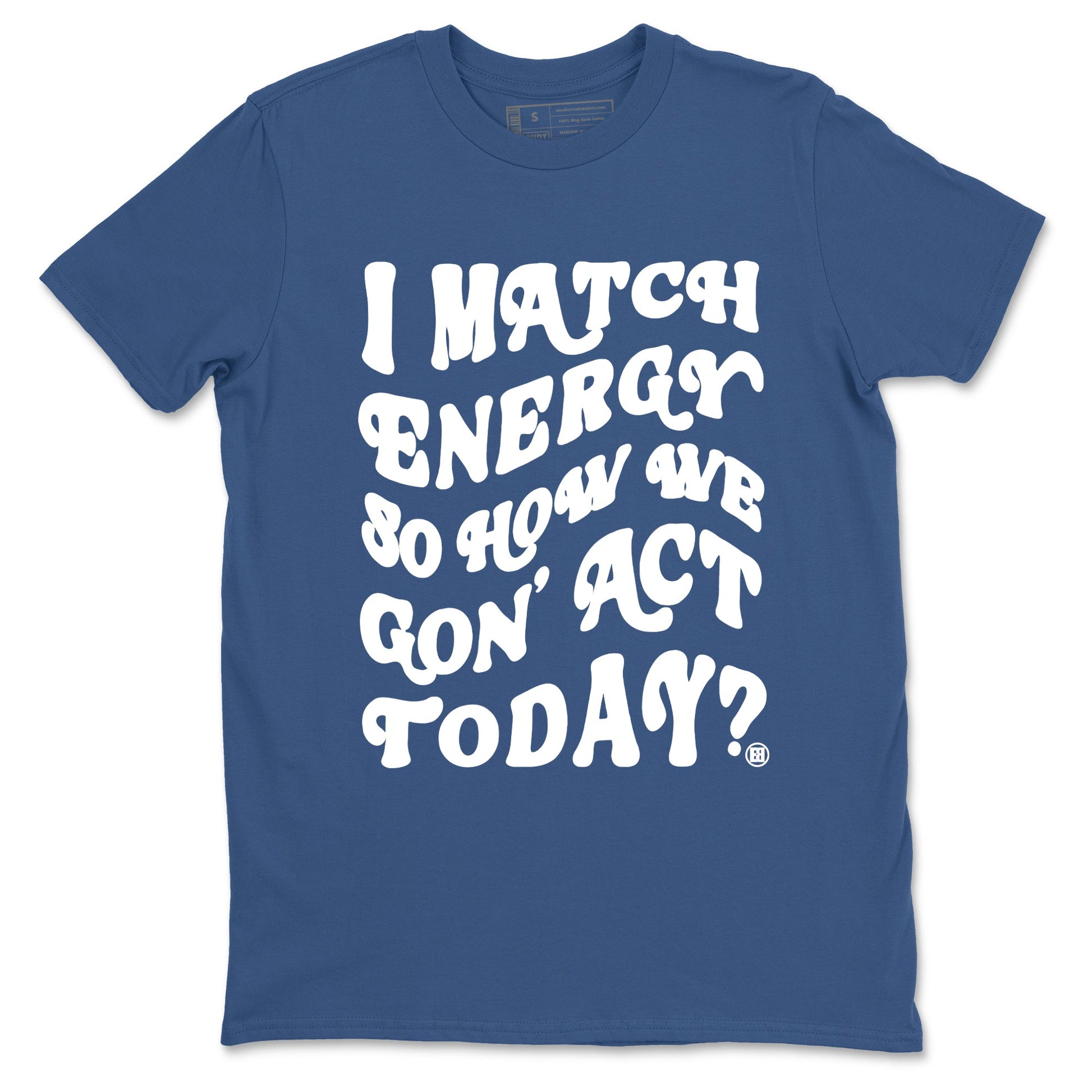 I Match Energy So How We Gon Act Today Sneaker Tees - Air Jordan 3 A Ma Maniere x Diffused Blue