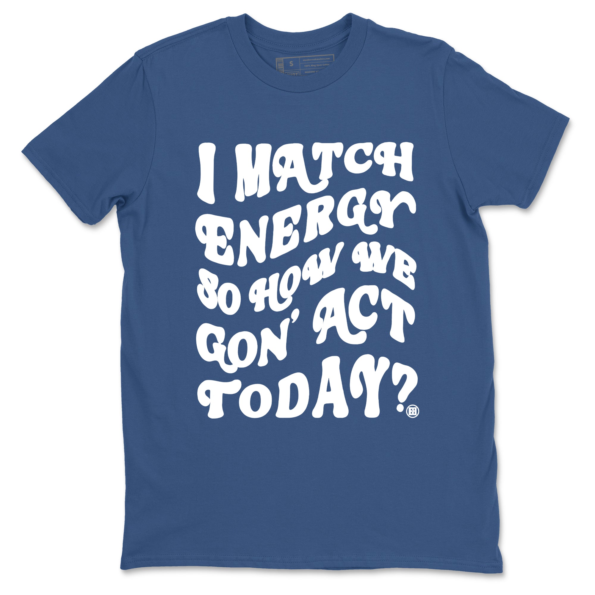 I Match Energy So How We Gon Act Today Sneaker Tees - Air Jordan 3 A Ma Maniere x Diffused Blue