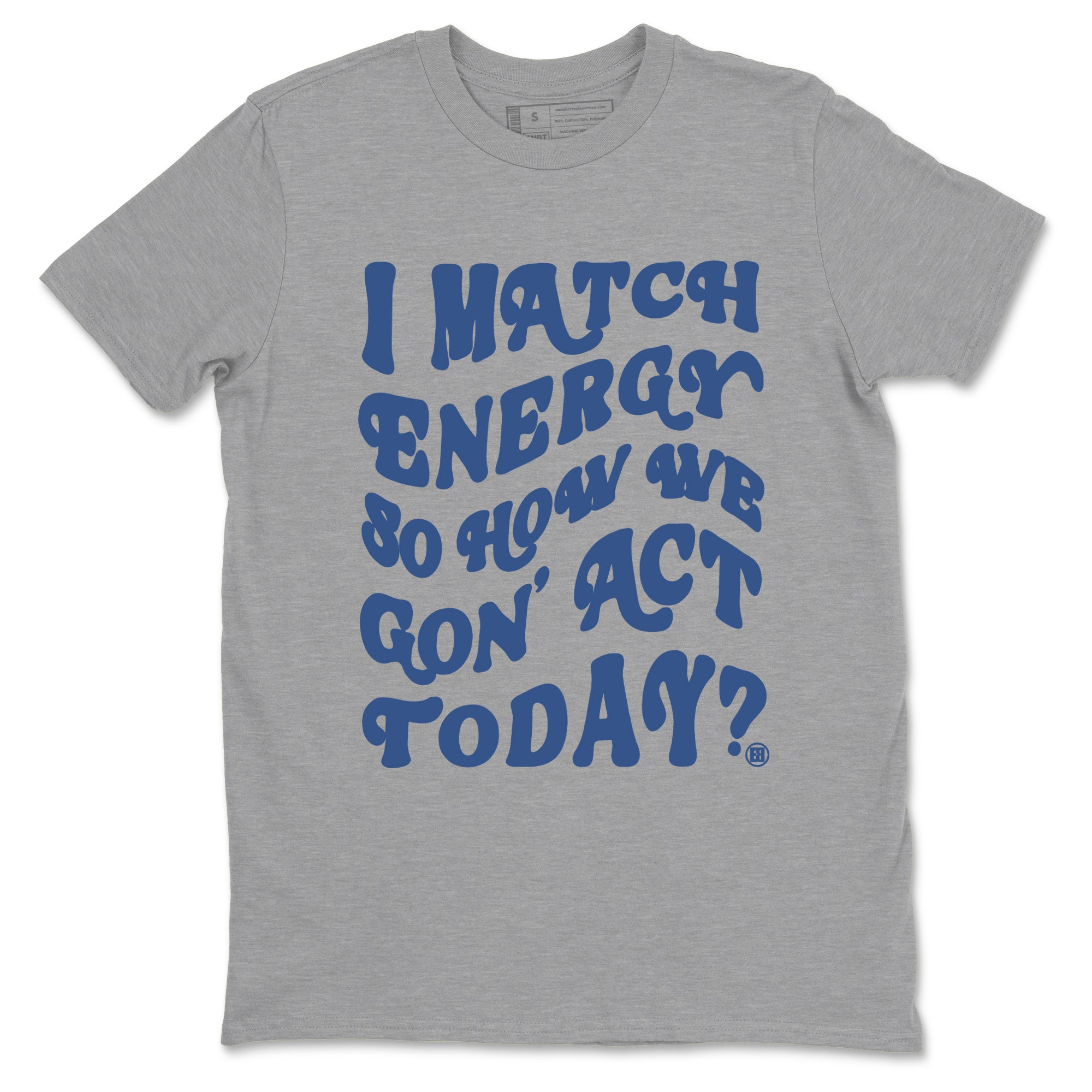 I Match Energy So How We Gon Act Today Sneaker Tees - Air Jordan 3 A Ma Maniere x Diffused Blue