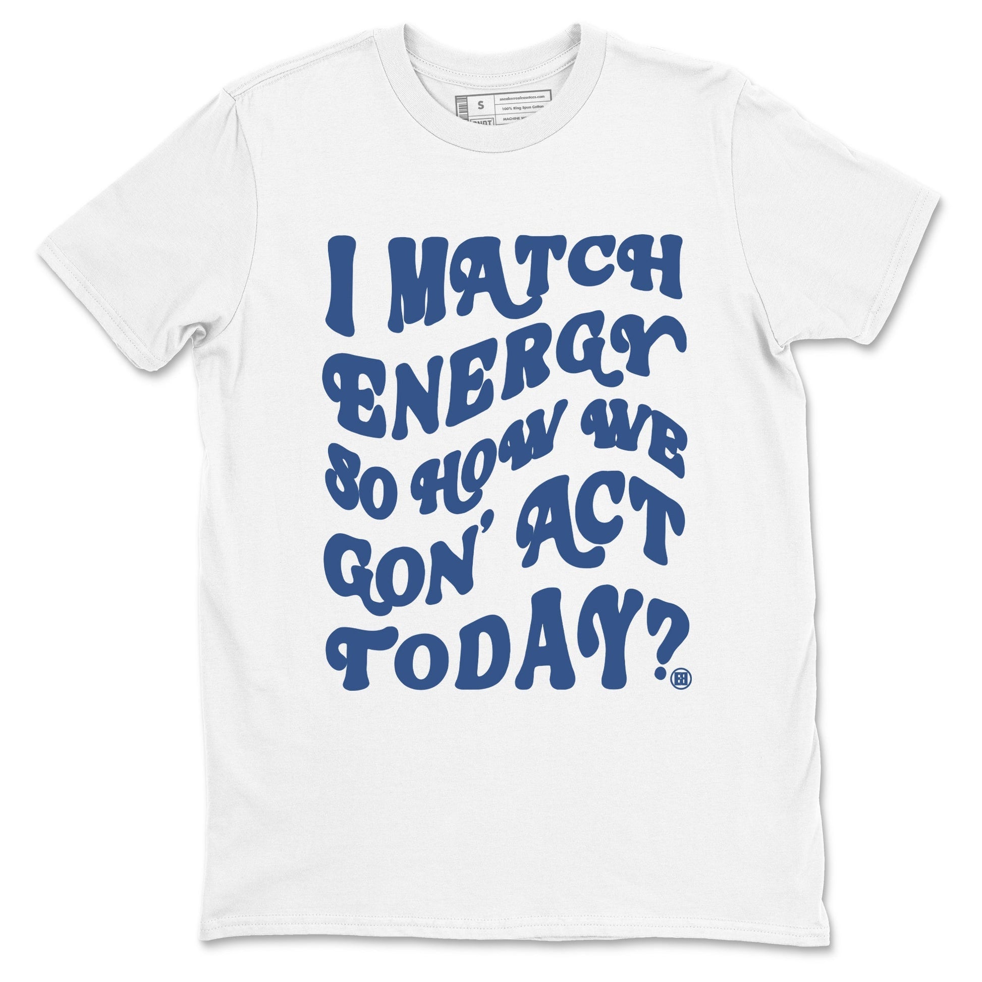 I Match Energy So How We Gon Act Today Sneaker Tees - Air Jordan 3 A Ma Maniere x Diffused Blue