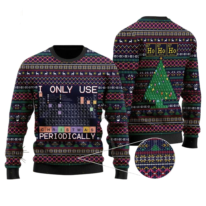 I Only Use Christmas Periodically Science Ugly 3D Sweater ? Usalast