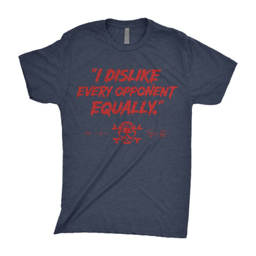 I Dislike Every Opponent Equally T-Shirt