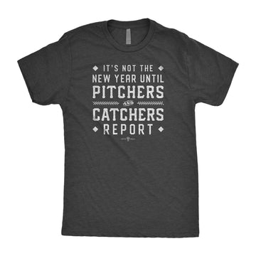 It's Not The New Year Until Pitchers & Catchers Report T-Shirt